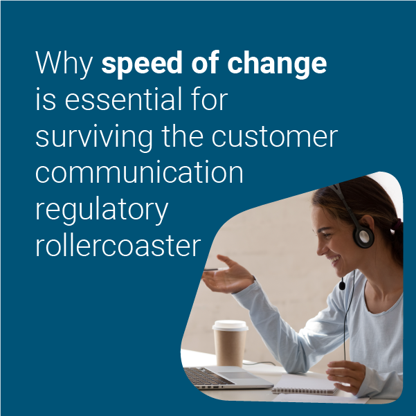 why speed of change is essential for surviving the customer communication regulatory rollercoaster